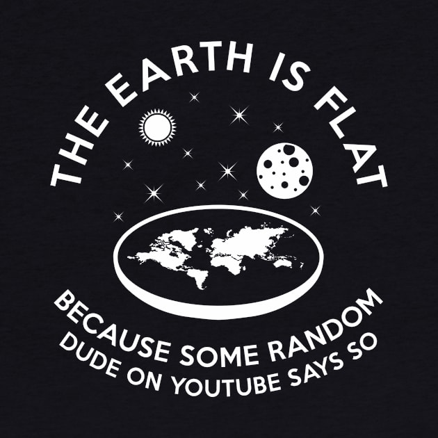 The earth is flat because.. by Bomdesignz